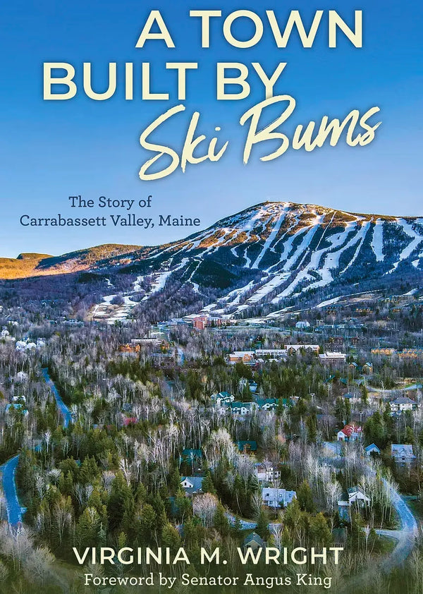 A Town Built by Ski Bums: The Story of Carrabassett Valley, Maine (Signed by the Author)